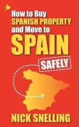 How to Buy Spanish Property and Move to Spain ... Safely - Nick Snelling