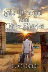 The Prodigal and Other Stories - Boyd Luke