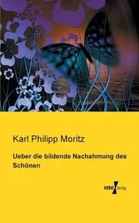 Ueber die bildende Nachahmung des Schönen - Karl Moritz Philipp