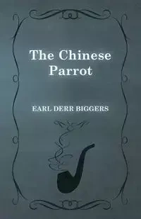 The Chinese Parrot - Earl Biggers Derr