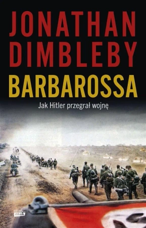 Barbarossa: Jak Hitler przegrał wojnę - Jonathan Dimbleby, Arkadiusz Bugaj