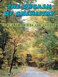 The Orgasm of Chemistry - Carmen M. Arroyo Dr.