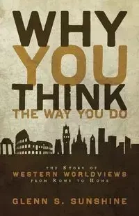 Why You Think the Way You Do - Sunshine Glenn S.