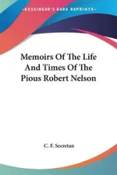 Memoirs Of The Life And Times Of The Pious Robert Nelson - Secretan C. F.