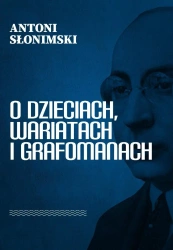 O dzieciach, wariatach i grafomanach - Antoni Słonimski