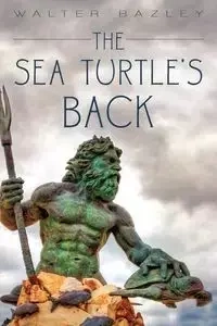 The Sea Turtle's Back - Walter Bazley