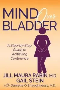 Mind Over Bladder - Jill Maura Rabin M.D.
