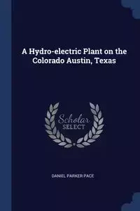 A Hydro-electric Plant on the Colorado Austin, Texas - Daniel Parker Pace