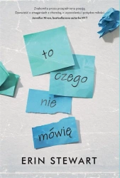 To, czego nie mówię - Erin Stewart, Ewa Bobocińska