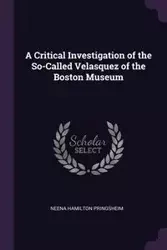 A Critical Investigation of the So-Called Velasquez of the Boston Museum - Pringsheim Neena Hamilton