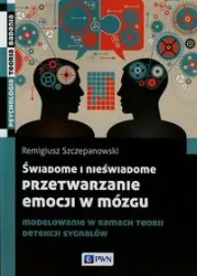 Świadome i nieświadome przetwarzanie emocji w mózgu - Remigiusz Szczepanowski