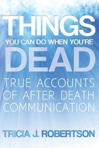 Things You Can Do When You're Dead! - Robertson Tricia J.