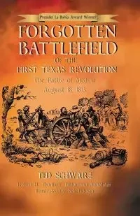 Forgotten Battlefield of the First Texas Revolution - Ted Schwarz