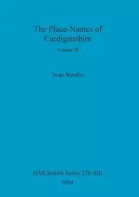 The Place-Names of Cardiganshire, Volume III - Wmffre Iwan