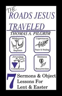 The Roads Jesus Traveled - Thomas A. Pilgrim