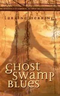 Ghost Swamp Blues - Laraine Herring