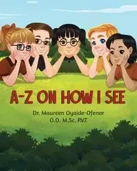 A-Z on How I See - Maureen Oyaide-Ofenor OD MSc PVT Dr.