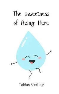 The Sweetness of Being Here - Sterling Tobias