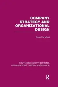 Company Strategy and Organizational Design (RLE - Roger Mansfield