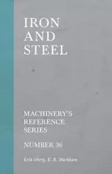 Iron and Steel - Machinery's Reference Series - Number 36 - Erik Oberg