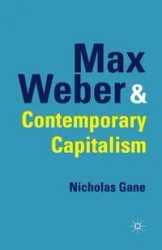 Max Weber and Contemporary Capitalism - Gane N.