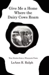 Give Me a Home Where the Dairy Cows Roam - Ralph LeAnn R.