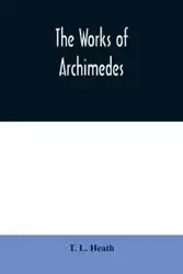 The works of Archimedes - L. Heath T.