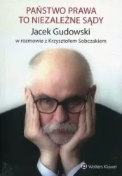 Państwo prawa to niezależne sądy - Jacek Gudowski, Krzysztof Sobczak