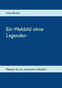 Ein Weltbild ohne Legenden - Becker Klaus