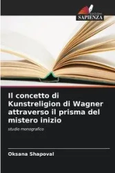 Il concetto di Kunstreligion di Wagner attraverso il prisma del mistero inizio - Oksana Shapoval