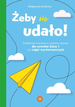 Żeby się udało. Dodatkowe ćwiczenia w czytaniu... - Małgorzata Podleśna