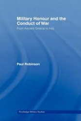 Military Honour and the Conduct of War - Paul Robinson