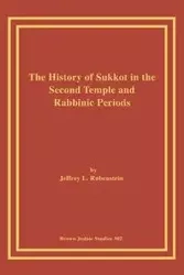 The History of Sukkot in the Second Temple and Rabbinic Periods - Rubenstein Jeffrey L.