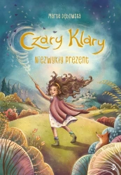 Czary Klary T.1 Niezwykły prezent - Marta Dębowska, Joanna Czarnecka