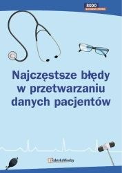 eBook Najczęstsze błędy w przetwarzaniu danych pacjentów - Marta Bogusiak, Patrycja Krótka, Ewa Lewańska, Karolina Polowczyk, Marzena Pytlarz