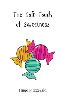 The Soft Touch of Sweetness - Hugo Fitzgerald