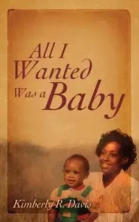 All I Wanted Was a Baby - Davis Kimberly