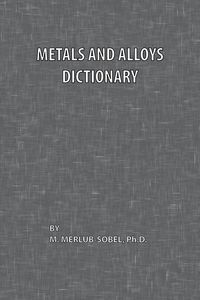 Metals and Alloys Dictionary - Merlub-Sobel M.