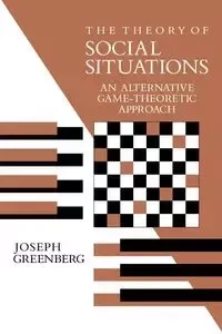 The Theory of Social Situations - Joseph Harold Greenberg