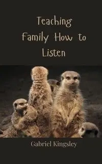 Teaching Family How to Listen - Gabriel Kingsley