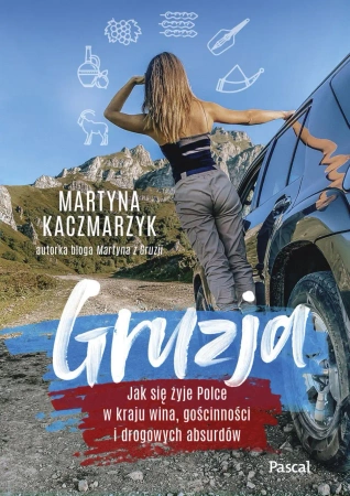 eBook Gruzja. Jak się żyje polce w kraju wina, gościnności i drogowych absurdów - Martyna Kaczmarzyk epub mobi