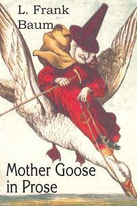 Mother Goose in Prose - Baum L. Frank