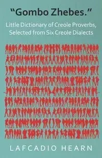 "Gombo Zhebes." - Little Dictionary of Creole Proverbs, Selected from Six Creole Dialects - Hearn Lafcadio