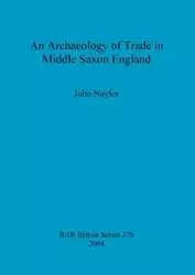 An Archaeology of Trade in Middle Saxon England - John Naylor