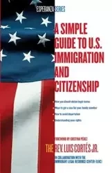 Simple Guide to U.S. Immigration and Citizenship - Cortes Luis Jr.