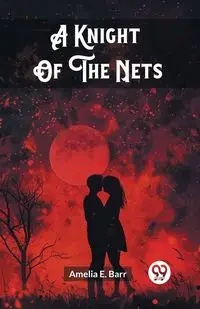 A Knight Of The Nets - Amelia E. Barr