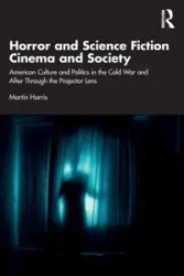Horror and Science Fiction Cinema and Society - Harris Martin