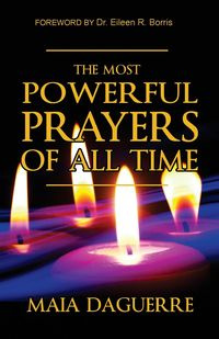The Most Powerful Prayers of All Time - Maia Daguerre