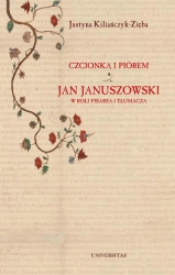 eBook Czcionką i piórem. Jan Januszowski w roli pisarza i tłumacza - Justyna Kiliańczyk-Zięba