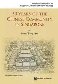 50 YEARS OF THE CHINESE COMMUNITY IN SINGAPORE - CHENG LIAN PANG